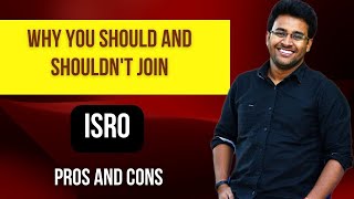 Why you should and should not join ISRO as a Scientist Pros and Cons  Kishalay Das ISRO201718 [upl. by Niatsirk]