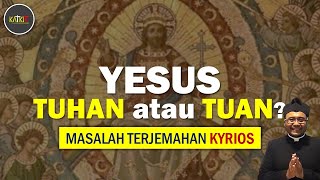 Masalah Terjemahan Kyrios Yesus itu Tuan atau Tuhan  Tuhan vs Allah 13 [upl. by Ahders]