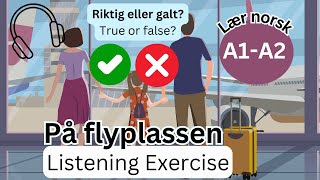 Riktig eller galt På flyplassen Norwegian Listening Exercise [upl. by Tewell852]