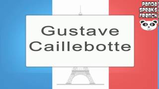 Gustave Caillebotte  How To Pronounce  French Native Speaker [upl. by Yenreit]