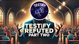 Testify Refuted AGAIN [upl. by Adnolor]