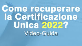 Come recuperare la Certificazione Unica 2022 [upl. by Tammany311]