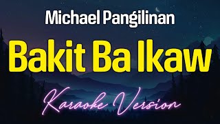 Bakit Ba Ikaw  Michael Pangilinan KARAOKE [upl. by Nasaj]