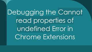 Debugging the Cannot read properties of undefined Error in Chrome Extensions [upl. by Nolrac284]