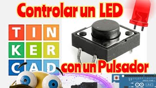 cómo controlar un led con un pulsador con arduino en tinkercad paso a paso [upl. by Enisamoht654]