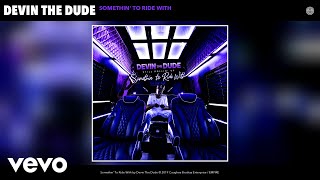 Devin The Dude  Somethin To Ride With Audio [upl. by Alyt429]