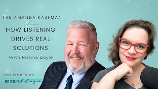 How Listening Drives Real Solutions  A Conversation with Manna Doyle [upl. by Anyalram871]