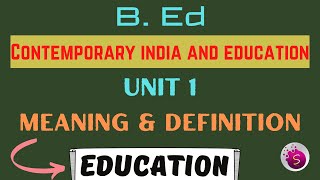 meaning and definition of education  b Ed  contemporary india and education  unit 1  2022 [upl. by Kelci]