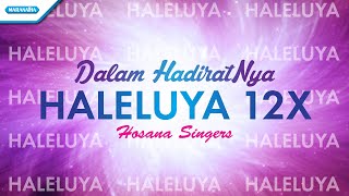 Haleluya 12x Dalam HadiratNya  Hosanna Singers Official lyric video [upl. by Lissa]