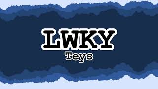 LWKY  Teys ft Keith Lyrics [upl. by Milon]