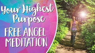 Aligning With Your Highest Purpose  Free Angel Meditation [upl. by Golda780]