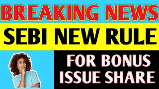 SEBI Bouns issue share  sebi bonus issue guidelines  sebi guidelines for bouns shares  sebi news [upl. by Ahsinoj867]