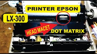 Servis Printer Epson LX 300 Head macet kanan terus [upl. by Trill]