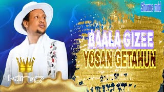 YosanGetahunNew MusicBAALA GIZEE [upl. by Babby450]