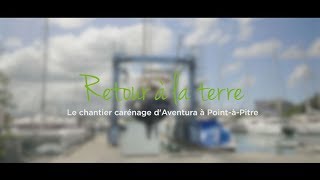 Retour à la terre  Le chantier carénage à PointàPitre  Mars 2018 [upl. by Rednaxela655]