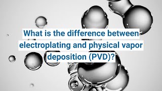 The difference between electroplating and physical vapor deposition [upl. by Melc]