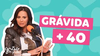 GRAVIDEZ TARDIA COM VIVIANE ARAÚJO  PODCAST GRÃO DE GENTE 01 [upl. by Fenton782]