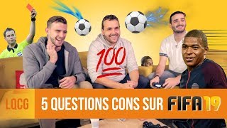 LQCG  5 QUESTIONS CONS SUR FIFA 19 [upl. by Alethia]