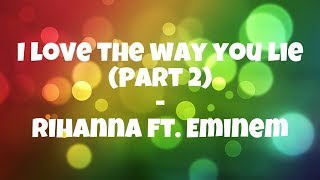 I love the way you lie Part 2  Rihanna ft Eminem lyrics [upl. by Adnamma967]