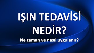 IŞIN TEDAVİSİ NEDİR [upl. by Trista]