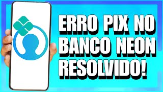 NÃO CONSIGO ENVIAR PIX PELO BANCO NEON  RESOLVIDO [upl. by Meesan]