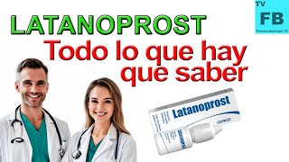 LATANOPROST Para qué Sirve Cómo se toma y todo lo que hay que saber ¡Medicamento Seguro👨‍🔬💊 [upl. by Mchale826]