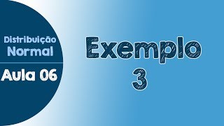 06  Exemplo 3  Exercício Resolvido  Distribuição Normal [upl. by Liamaj]