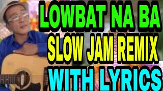 LOWBAT NA BA REMIX WITH LYRICS [upl. by Odnamla]