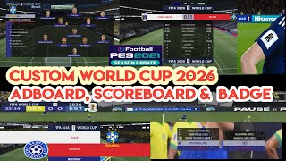 PES 2021 Custome World Cup 2026 Adboard Scoreboard amp Badge [upl. by Enelrac402]