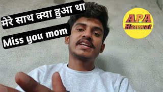 😭😭😭 Maa miss you  Mom I love you  mere life me Kya huaa hai  APA Hanwat  success kuch nhi [upl. by Ynaoj]