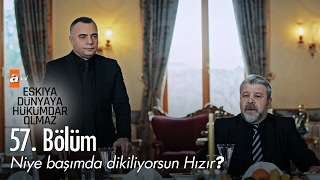 Niye başımda dikiliyorsun Hızır  Eşkıya Dünyaya Hükümdar Olmaz 57 Bölüm  atv [upl. by Atir919]