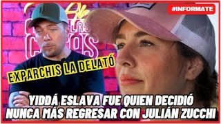 😳ExParchis la delató Yiddá Eslava fue quien decidió nunca más regresar con Julián Zucchi [upl. by Maurise]