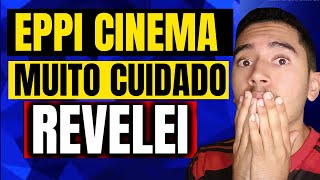 🔴EPPI CINEMA CUIDADO EPPI CINEMA VALE A PENA EPPI CINEMA É BOM EPPI CINEMA FUNCIONA MESMO [upl. by Japha]