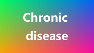 Chronic disease  Medical Meaning [upl. by Beutner259]