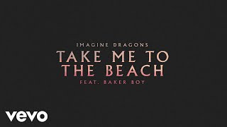 Imagine Dragons  Take Me To The Beach feat Baker Boy Official Audio [upl. by Rakel]