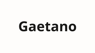 How to pronounce Gaetano [upl. by Gusba]