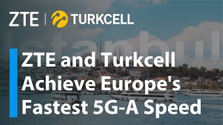 ZTE amp Turkcell  Europes fastest 5GA speed of 32 Gbps [upl. by Edwyna626]