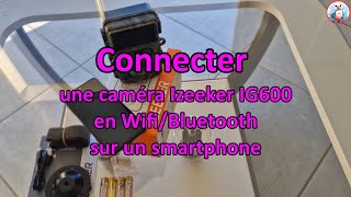 Connexion wifi caméra Izeeker IG600 [upl. by Couhp]