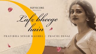 Lafz Bheege Hain New Poetry  Ajay Sahaab Pratibha Singh Baghel  Prachi Desai  Sufiscore Ghazal [upl. by Aihsak689]