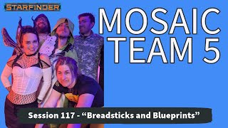 Starfinder Mosaic 5 Session 117  quotBreadsticks and Blueprintsquot 103124 [upl. by Yerffoeg]