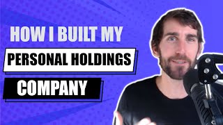 How I Built My Personal Holdings Company [upl. by Aeikan]