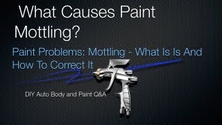 Paint Mottling  DIY Auto Painting Tips  What Is Paint Mottling and How To Correct It qampa [upl. by Penrod784]