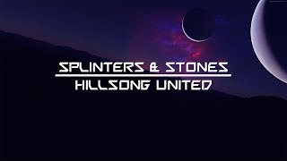 Splinters and Stones by Hillsong United  Lyric Video [upl. by Emad]