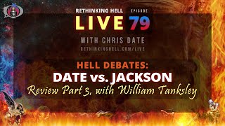 Rethinking Hell Live 079 Hell Debate Review–Date vs Jackson–wWilliam Tanksley Part 3 [upl. by Aneev]