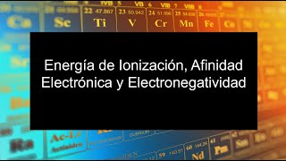 Escuela Química 10  Energía de Ionización Afinidad Electrónica y Electronegatividad [upl. by Nenney]