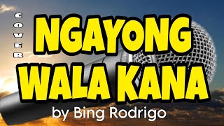 NGAYONG WALA KA NA by Bing Rodrigo  cover by Jun Dagangon [upl. by Arimak]