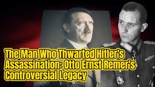 The Man Who Thwarted Hitlers Assassination Otto Ernst Remers Controversial Legacy [upl. by Lliw378]