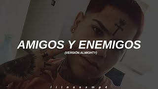 Amigos amp Enemigos  Versión Almighty  LETRA [upl. by Deaner]