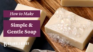 How To Make Soap At Home  Make Simple amp Gentle Cold Process Soap  BrambleBerrycom [upl. by Idona214]