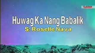 Roselle Nava  Huwag Ka Nang Babalik Karaoke [upl. by Atekram]